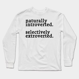 naturally introverted selectively extroverted Long Sleeve T-Shirt